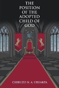 The Position of the Adopted Child of God - Chibuzo N. A. Uruakpa