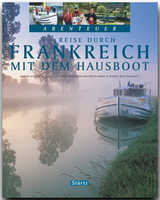 Reise durch FRANKREICH mit dem Hausboot - Beate Kierey, Hubert Matt-Willmatt