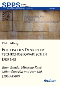 Politisches Denken im tschechoslowakischen Dissens - Dirk Dalberg