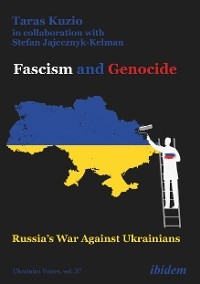 Fascism and Genocide: Russia’s War Against Ukrainians

 - Taras Kuzio, Stefan Jajecznyk-Kelman