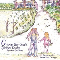 Growing Your Child's Spiritual Garden -  Andreah Davi Werner