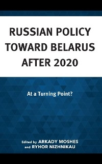 Russian Policy toward Belarus after 2020 - 