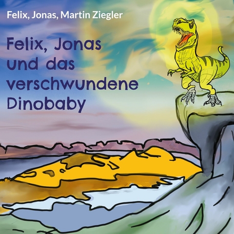 Felix, Jonas und das verschwundene Dinobaby - Felix Ziegler  Jonas, Martin Ziegler