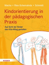 Kindorientierung in der pädagogischen Praxis -  Katrin Macha,  Gerlinde Ries-Schemainda,  Nina-Sofia Schmidt