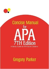 Concise Manual for APA 7th Edition - Parker Gregory