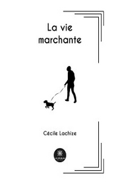La vie marchante - Cécile Lachize