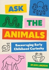 Ask the Animals : Encouraging Early Childhood Curiosity -  John Langrehr