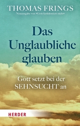 Das Unglaubliche glauben - Thomas Frings