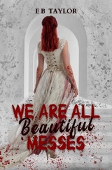 We Are All Beautiful Messes -  EB Taylor