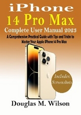 iPhone 14 Pro Max Complete User Manual 2023 - Wilson Douglas M.