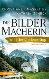 Die Bildermacherin und der goldene Ring - Christiane Omasreiter, Kathrin Scheck