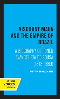 Viscount Maua and the Empire of Brazil - Anyda Marchant