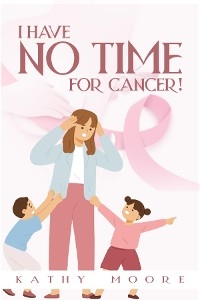 I Have No Time For Cancer! -  Kathy Moore