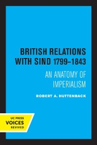 British Relations with Sind 1799 - 1843 - Robert A. Huttenback