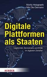 Digitale Plattformen als Staaten -  Nils Ole Oermann,  Moritz Holzgraefe