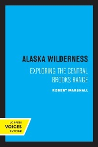 Alaska Wilderness - Robert Marshall; George Marshall