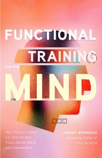 Functional Training for the Mind -  Jeremy Bhandari