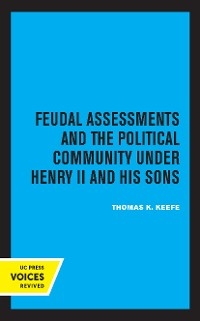 Feudal Assessments and the Political Community under Henry II and His Sons - Thomas K. Keefe