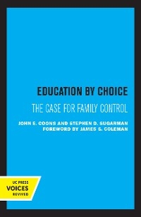 Education by Choice - John E. Coons, Stephen D. Sugarman