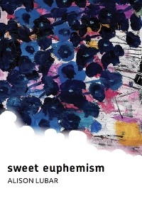 sweet euphemism -  Alison Lubar