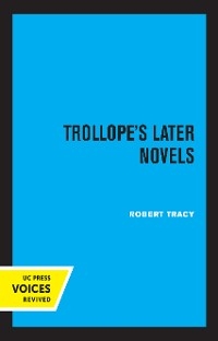 Trollope's Later Novels - Robert Tracy