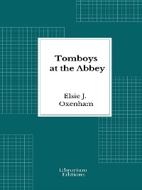Tomboys at the Abbey - Elsie J. Oxenham