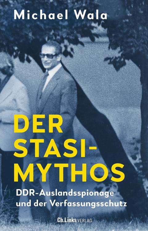 Der Stasi-Mythos -  Michael Wala