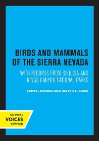 Birds and Mammals of the Sierra Nevada - Lowell Sumner, Joseph S. Dixon