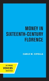 Money in Sixteenth-Century Florence - Carlo M. Cipolla