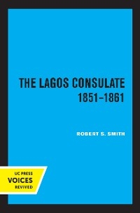 The Lagos Consulate 1851 - 1861 - Robert S. Smith