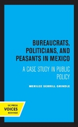 Bureaucrats, Politicians, and Peasants in Mexico - Merilee Grindle