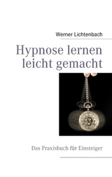 Hypnose lernen leicht gemacht - Werner Lichtenbach