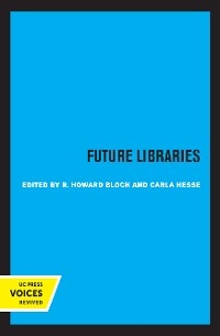 Future Libraries - R. Howard Bloch; Carla Hesse