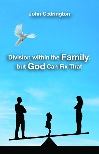 Division Within the Family, but God Can Fix That -  John Codrington