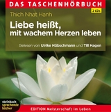 Liebe heißt, mit wachem Herzen leben. Das Taschenhörbuch - Thich Nhat Hanh