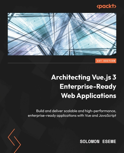 Architecting Vue.js 3 Enterprise-Ready Web Applications -  Eseme Solomon Eseme