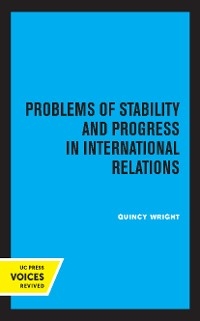 Problems of Stability and Progress in International Relations - Quincy Wright