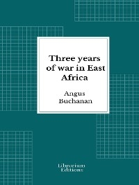 Three years of war in East Africa - Angus Buchanan