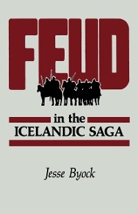 Feud in the Icelandic Saga -  Jesse L. Byock