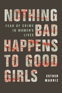 Nothing Bad Happens to Good Girls - Esther Madriz