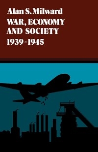 War, Economy and Society, 1939-1945 - Alan S. Milward