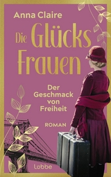 Die Glücksfrauen - Der Geschmack von Freiheit -  Anna Claire