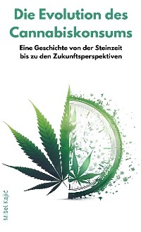 Die Evolution des Cannabiskonsums - Mišel Kajić
