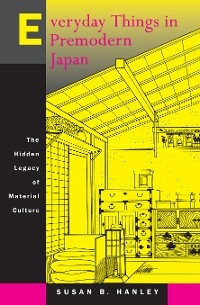 Everyday Things in Premodern Japan - Susan B. Hanley