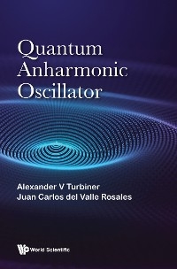 QUANTUM ANHARMONIC OSCILLATOR - Alexander V Turbiner, Juan Carlos del Valle Rosales