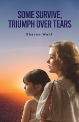 SOME SURVIVE, TRIUMPH OVER TEARS -  Sharon Wahl