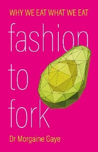 Fashion To Fork - Morgaine Gaye
