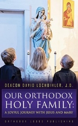 Our Orthodox Holy Family -  Deacon David Lochbihler J.D.
