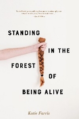 Standing in the Forest of Being Alive -  Katie Farris