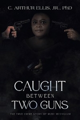 Caught Between Two Guns - C. Arthur Ellis Jr. PhD